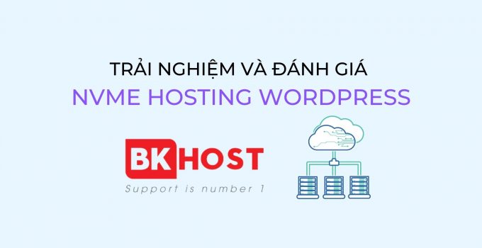 Trải nghiệm và đánh giá NVME hosting WordPress của BKHOST